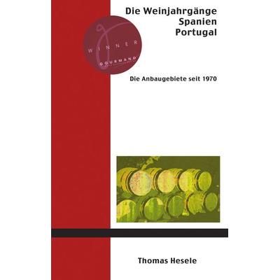 Die Weinjahrgänge Spanien, Portugal, Taschenbuch von Thomas Hesele, BoD – Books on Demand, 978-3-8311-4779-3