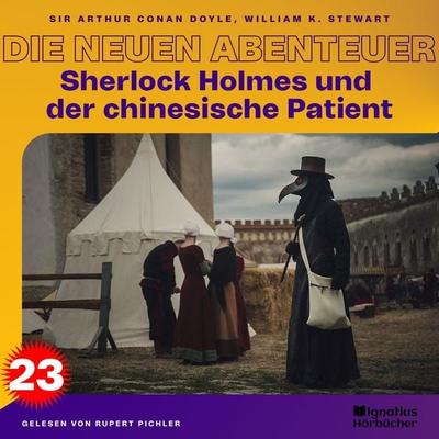 Sherlock Holmes und der chinesische Patient (Die neuen Abenteuer, Folge 23) - William K. Stewart,Arthur Conan Doyle, Audio, 9783991600497