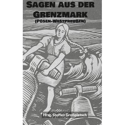 Sagen aus der Grenzmark (Posen-Westpreußen), Taschenbuch von , BoD – Books on Demand, 978-3-7578-2326-9
