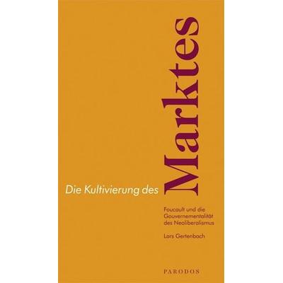 Die Kultivierung des Marktes, Paperback von Lars Gertenbach, Parodos Verlag, 978-3-938880-09-8
