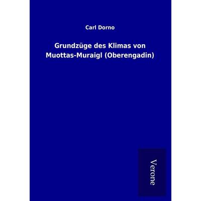 Grundzüge des Klimas von Muottas-Muraigl (Oberengadin), Taschenbuch von Carl Dorno, BoD - Books on Demand