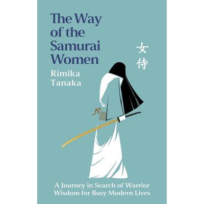 The Way of the Samurai Women, Gebundene Ausgabe von Rimika Tanaka, Headline, 978-1-03-544198-3