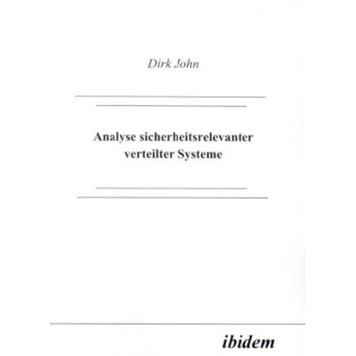Analyse sicherheitsrelevanter verteilter Systeme, Taschenbuch von Dirk John, Ibidem, 978-3-89821-167-3