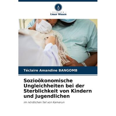 Sozioökonomische Ungleichheiten bei der Sterblichkeit von Kindern und Jugendlichen, Taschenbuch von Téclaire Amandine BANGOMB, Verlag Unser Wissen,
