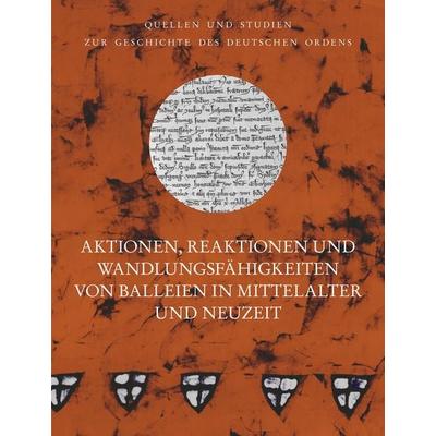 Aktionen, Reaktionen und Wandlungsfähigkeiten von Balleien in Mittelalter und Neuzeit, Gebundene Ausgabe von , VDG Weimar - Verlag und Datenbank für