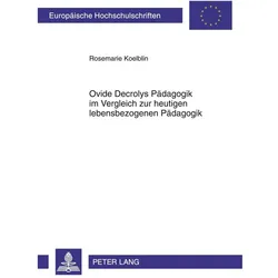 Ovide Decrolys Pädagogik im Vergleich zur heutigen lebensbezogenen Pädagogik, Fachbücher von Rosemarie Koelblin