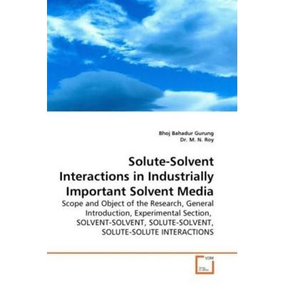 Gurung, B: Solute-Solvent Interactions in Industrially Impor, Taschenbuch von Bhoj Bahadur Gurung,M. N. Roy, VDM, 978-3-639-22844-1