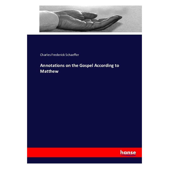 Hansebooks Annotations on the Gospel According to Matthew (Englisch, Softcover, Charles Frederick Schaeffer) (55857965)