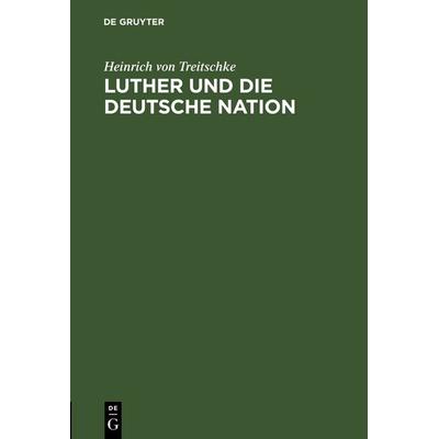 Luther und die deutsche Nation, Gebundene Ausgabe von Heinrich Treitschke, De Gruyter, 978-3-11-126061-7