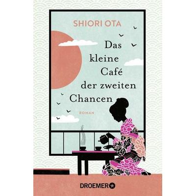Das kleine Café der zweiten Chancen, Taschenbuch von Shiori Ota, Droemer Taschenbuch
