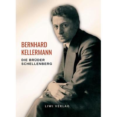 Bernhard Kellermann: Die Brüder Schellenberg. Vollständige Neuausgabe, Taschenbuch von Bernhard Kellermann, BoD - Books on Demand, 978-3-96542-736-5
