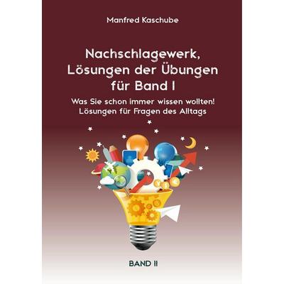 Nachschlagewerk, Lösungen der Übungen für Band I, Taschenbuch von Manfred Kaschube, BoD – Books on Demand, 978-3-7448-4929-6