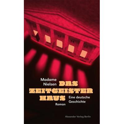 Das Zeitgeisterhaus, Gebundene Ausgabe von Madame Nielsen, Alexander, 978-3-89581-654-3