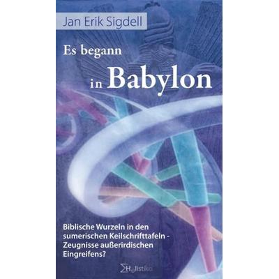 Es begann in Babylon, Gebundene Ausgabe von Jan E. Sigdell, Holistika Verlag, 978-3-9812671-0-5