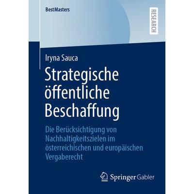 Strategische öffentliche Beschaffung, Taschenbuch von Iryna Sauca, Springer Fachmedien Wiesbaden GmbH, 978-3-658-42858-7