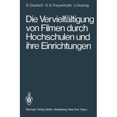 Die Vervielfältigung von Filmen durch Hochschulen und ihre Einrichtungen, Taschenbuch von Erwin Deutsch,Ortwin Schneider-Freyermuth,Ulrich Koenig,