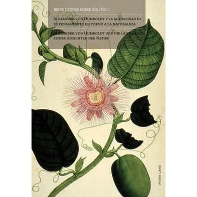 Alexander von Humboldt y la actualidad de su pensamiento en torno a la naturaleza- Alexander von Humboldt und die Gültigkeit seiner Ansichten der