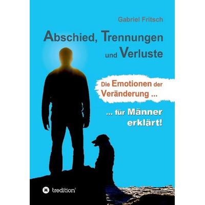 Abschied, Trennungen und Verluste, Gebundene Ausgabe von Gabriel Fritsch, Tredition, 978-3-7323-3166-6