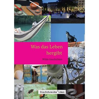 Was das Leben hergibt, Taschenbuch von Alex Devesper,Ellen Göppl,Claudia Hellstern,Sabine Lauffer,Uta Neumann, Tredition, 978-3-7497-7555-2