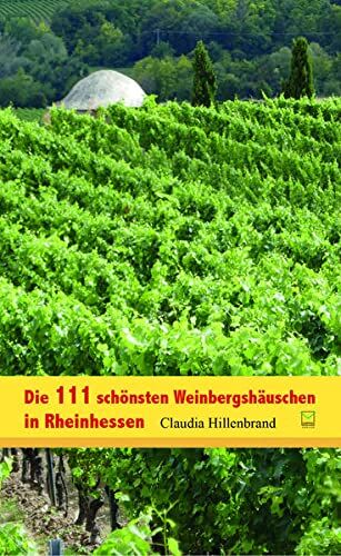 Claudia Hillenbrand - Die 111 schönsten Weinbergshäuschen in Rheinhessen - Preis vom 09.10.2026 07:28:09 h