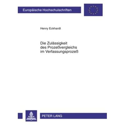Die Zulaessigkeit des Prozeßvergleichs im Verfassungsprozeß, Taschenbuch von Henry Eckhardt, Peter Lang GmbH, Internationaler Verlag der