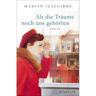 Als die Träume noch uns gehörten, Gebundene Ausgabe von Marian Izaguirre, Fischer Krüger