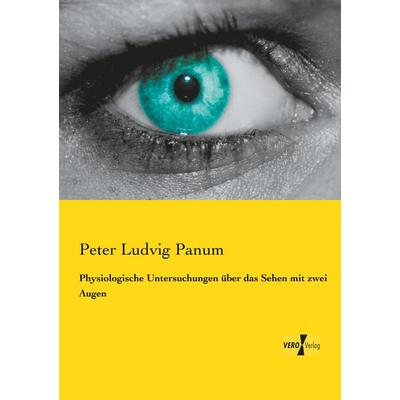 Physiologische Untersuchungen über das Sehen mit zwei Augen, Taschenbuch von Peter Ludvig Panum, BoD - Books on Demand, 978-3-95738-439-3