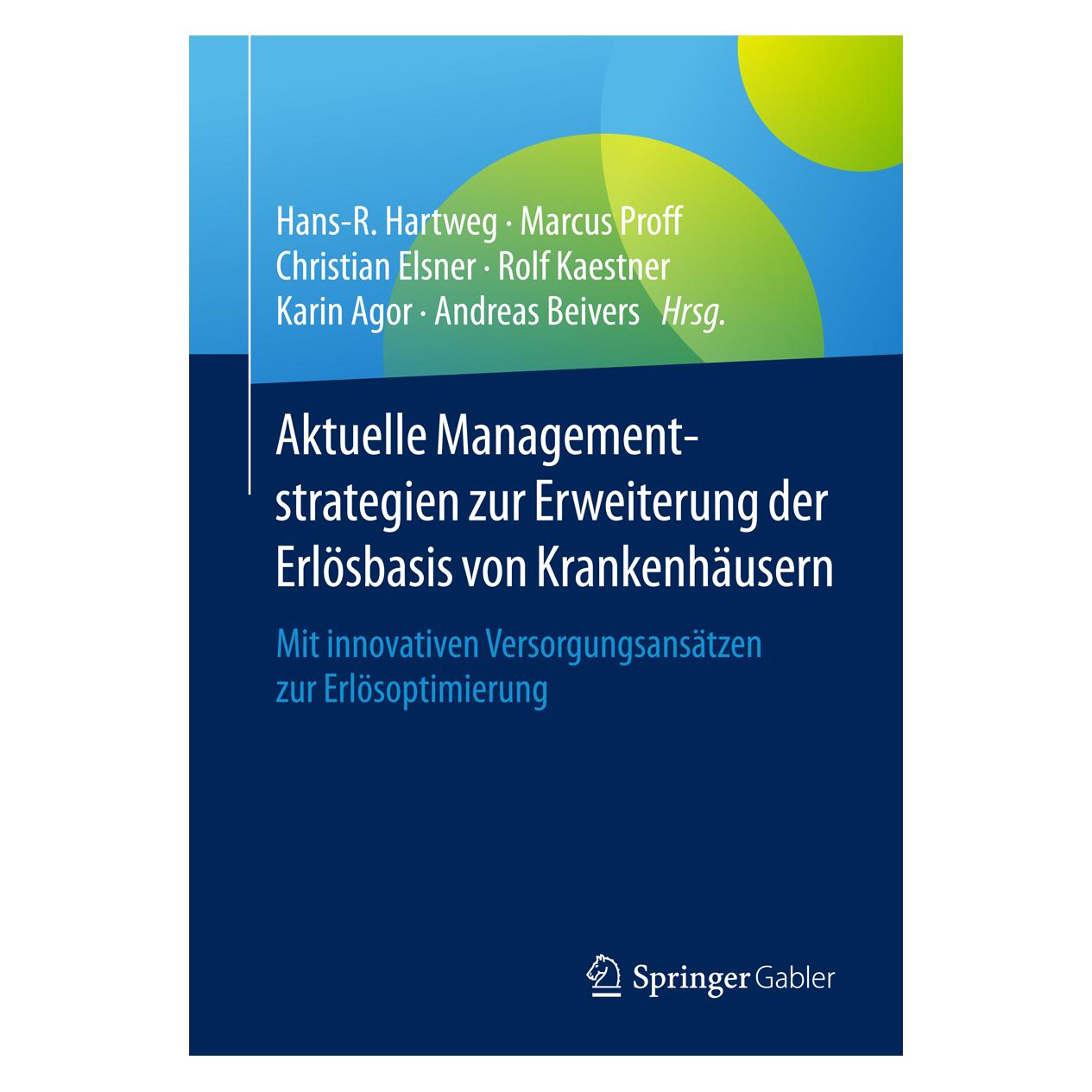 Springer Aktuelle Managementstrategien zur Erweiterung der Erlösbasis von Krankenhäusern (Deutsch, Softcover, Andreas Beivers, Christian Elsner, Hans-R. Hartweg, Karin Agor, Marcus Proff, Rolf Kaestner) (55951140)
