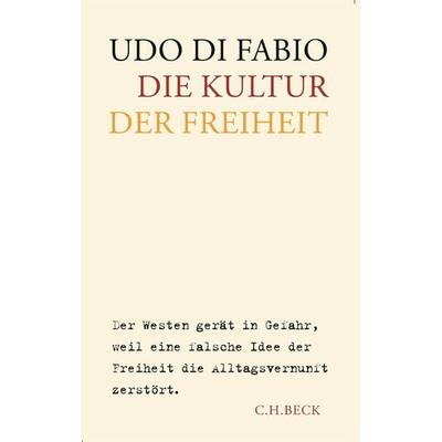 Die Kultur der Freiheit, Gebundene Ausgabe von Udo Di Fabio, C.H. Beck, 978-3-406-53745-5