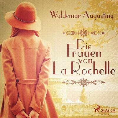 Die Frauen von La Rochelle (Ungekürzt) - Waldemar Augustiny, Audio, 9788711978795