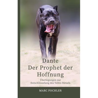 Dante — Der Prophet der Hoffnung, Gebundene Ausgabe von Marc Fochler, Tredition, 978-3-347-70851-8