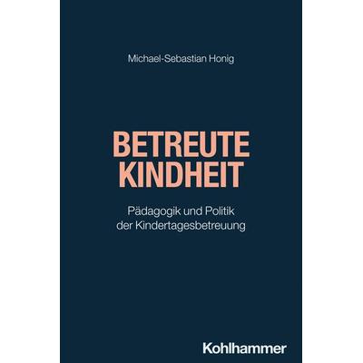 Betreute Kindheit, Taschenbuch von Michael-Sebastian Honig, Kohlhammer, 978-3-17-031781-9