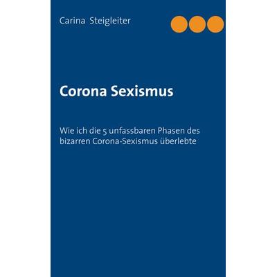Corona Sexismus, Taschenbuch von Carina Steigleiter, BoD – Books on Demand, 978-3-7519-8534-5