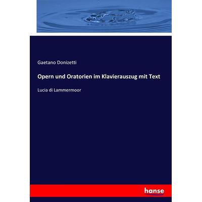 Opern und Oratorien im Klavierauszug mit Text, Taschenbuch von Gaetano Donizetti, Hansebooks, 978-3-7434-2771-6