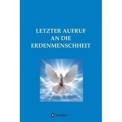 LETZTER AUFRUF AN DIE ERDENMENSCHHEIT, Gebundene Ausgabe von Diana M., Tredition, 978-3-7482-5221-4