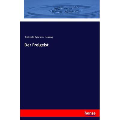 Der Freigeist, Taschenbuch von Gotthold Ephraim Lessing, Hansebooks, 978-3-337-35178-6