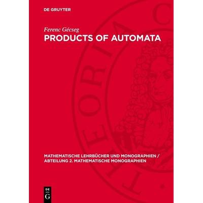 Products of Automata, Gebundene Ausgabe von Ferenc Gécseg, De Gruyter, 978-3-11-270320-5
