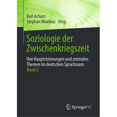 Soziologie der Zwischenkriegszeit. Ihre Hauptströmungen und zentralen Themen im deutschen Sprachraum, Gebundene Ausgabe von , Springer Fachmedien