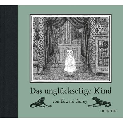 Das unglückselige Kind, Gebundene Ausgabe von Edward Gorey, Lilienfeld Verlag, 978-3-940357-67-0