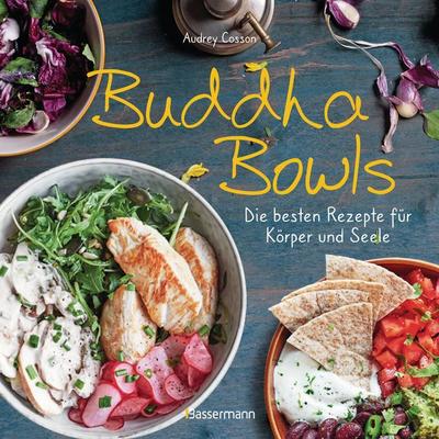 Buddha Bowls - die besten Rezepte für Körper und Seele: ausgewogen, lecker, vollwertig, Gebundene Ausgabe von Audrey Cosson, Bassermann,