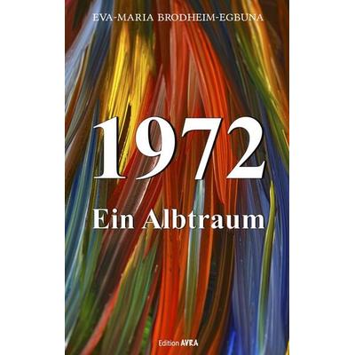 1972, ein Albtraum, Paperback von Eva-Maria Brodheim-Egbuna, Frieling & Huffmann, 978-3-8280-3939-1