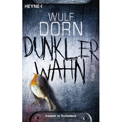 Dunkler Wahn, Taschenbuch von Wulf Dorn, Heyne, 978-3-453-43701-2