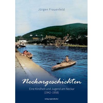Neckargeschichten, Taschenbuch von Jürgen Frauenfeld, Verlag regionalkultur, 978-3-95505-490-8