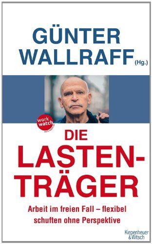 Günter Wallraff - Die Lastenträger: Arbeit im freien Fall - flexibel schuften ohne Perspektive - Preis vom 30.09.2026 09:01:18 h