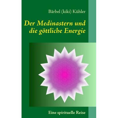 Der Medinastern und die göttliche Energie, Taschenbuch von Bärbel (kiki) Kühler, BoD – Books on Demand, 978-3-8391-8943-6