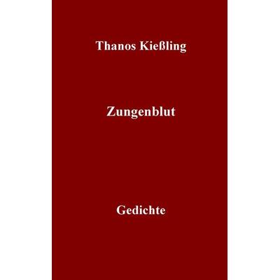Zungenblut, Taschenbuch von Thanos Kiessling, BoD – Books on Demand, 978-3-7347-4872-1