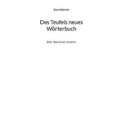 Des Teufels neues Wörterbuch, Taschenbuch von Rose Ambrosia, BoD – Books on Demand, 978-3-7583-0947-2