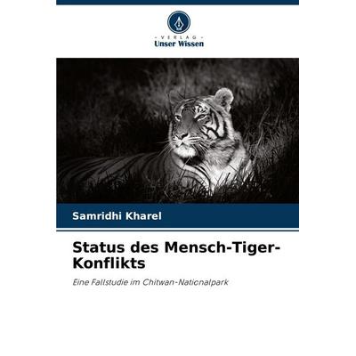 Status des Mensch-Tiger-Konflikts, Taschenbuch von Samridhi Kharel, Verlag Unser Wissen, 978-620-7-66130-5
