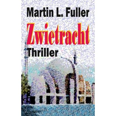 Zwietracht, Taschenbuch von Martin Luther Fuller, Tredition, 978-3-7323-2270-1