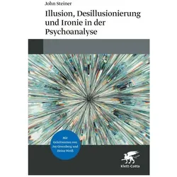 Illusion, Desillusionierung und Ironie in der Psychoanalyse, Fachbücher von Antje Vaihinger, John Steiner